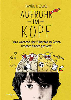 Buchbesprechung Aufruhr im Kopf. Was während der Pubertät im Kopf unserer Kinder passiert von Prof. Dr. Daniel J. Siegel